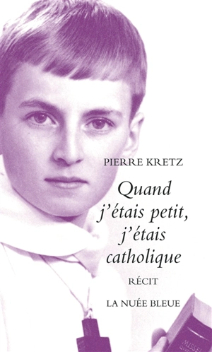 Quand j'étais petit, j'étais catholique - Pierre Kretz