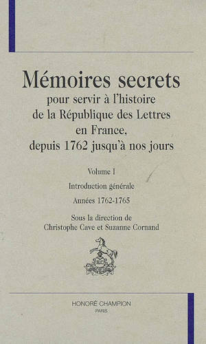 Mémoires secrets pour servir à l'histoire de la république des lettres en France, depuis 1762 jusqu'à nos jours