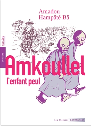 Amkoullel, l'enfant peul : extraits, collège - Amadou Hampâté Bâ