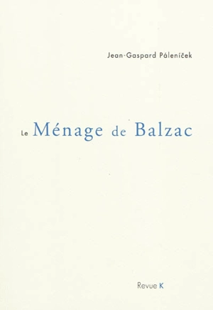 Le ménage de Balzac - Jean-Gaspard Palenicek