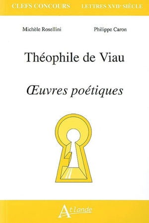 Théophile de Viau, oeuvres poétiques - Michèle Rosellini