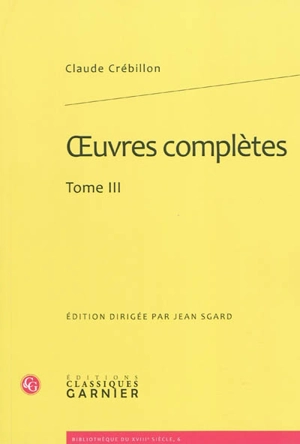 Oeuvres complètes. Vol. 3 - Claude-Prosper de Crébillon
