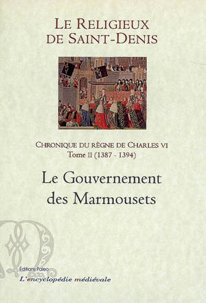 Chronique du règne de Charles VI : 1380-1422. Vol. 2. 1387-1394 : le gouvernements des Marmousets - Michel Pintoin