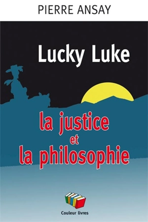 Lucky Luke, la justice et la philosophie - Pierre Ansay