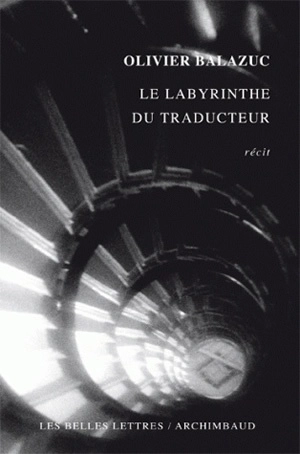 Le labyrinthe du traducteur : récit - Olivier Balazuc