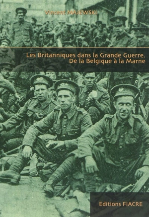 Les Britanniques dans la Grande Guerre : de la Belgique à la Marne - Vincent Majewski