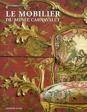 Le mobilier du musée Carnavalet - Anne Forray-Carlier