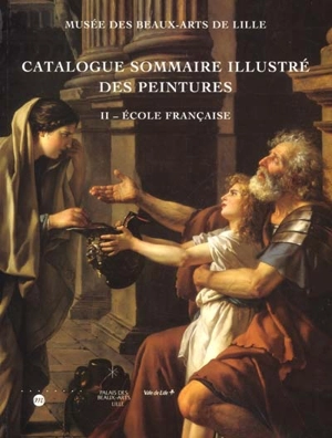 Catalogue sommaire illustré des peintures. Vol. 2. Ecole française - Musée des beaux-arts (Lille)