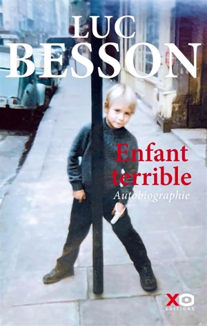 Enfant terrible : autobiographie - Luc Besson