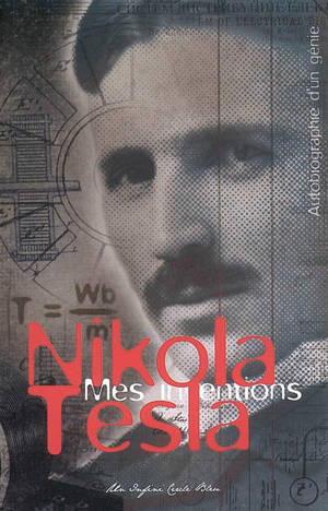 Mes inventions : l'autobiographie d'un génie - Nikola Tesla