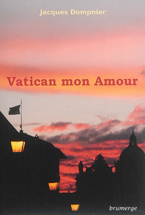 Vatican mon amour : fiction - Jacques Dompnier