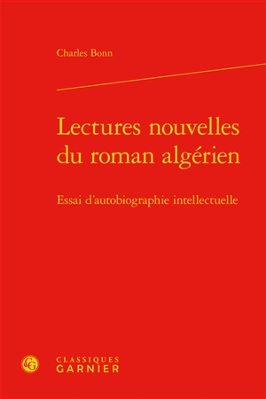 Lectures nouvelles du roman algérien : essai d'autobiographie intellectuelle - Charles Bonn