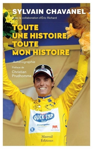 Toute une histoire, toute mon histoire : autobiographie - Sylvain Chavanel