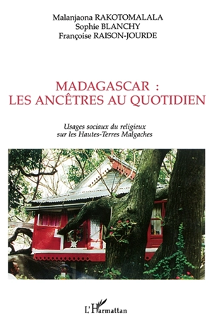 Usages sociaux du religieux sur les Hautes-Terres malgaches : les ancêtres au quotidien - Malanjaona Rakotomalala