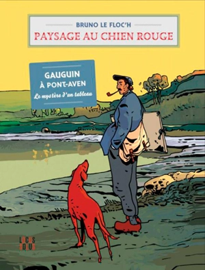 Paysage au chien rouge : Gauguin à Pont-Aven, le mystère d'un tableau - Bruno Le Floc'h