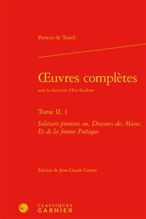 Oeuvres complètes. Vol. 2-1. Solitaire premier ou Discours des muses, et de la fureur poëtique - Pontus de Tyard