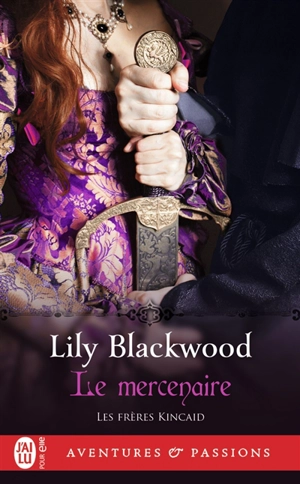 Les frères Kincaid. Vol. 1. Le mercenaire - Lily Blackwood