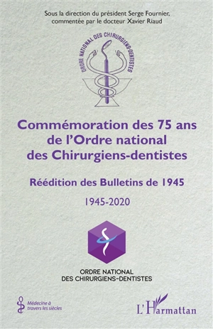 Commémoration des 75 ans de l'Ordre national des chirurgiens-dentistes : réédition des Bulletins de 1945 : 1945-2020