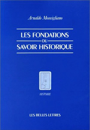 Les Fondations du savoir historique - Arnaldo Momigliano