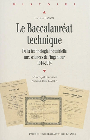 Le baccalauréat technique : de la technologie industrielle aux sciences de l'ingénieur : 1944-2014 - Christian Hamon