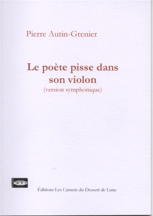 Le poète pisse dans son violon : version symphonique - Pierre Autin-Grenier