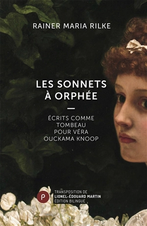 Les sonnets à Orphée : écrits comme tombeau pour Véra Ouckama Knoop. Die Sonette an Orpheus : Geschrieben als ein Grab-Mal für Wera Ouckama Knoop - Rainer Maria Rilke