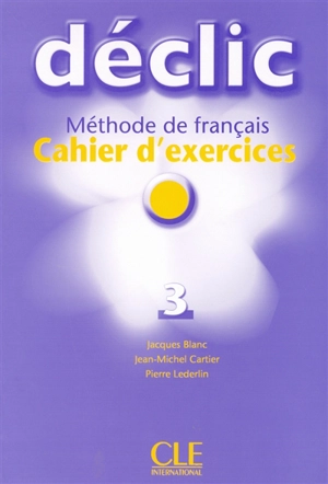 Declic 3 : cahier d'exercices - Jean-Michel Cartier