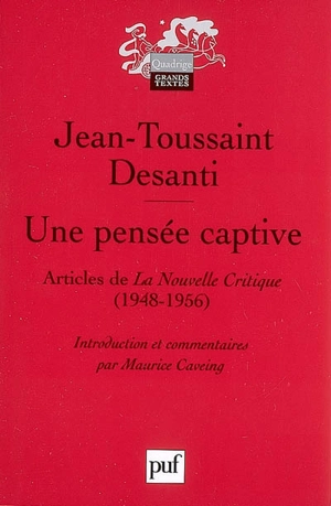 Une pensée captive : articles de La nouvelle critique (1948-1956) - Jean-Toussaint Desanti