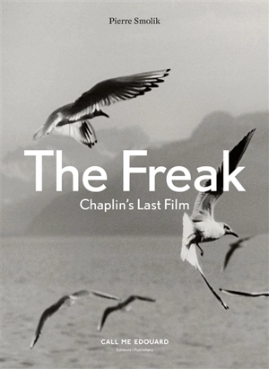 The Freak : Chaplin's last film - Pierre Smolik