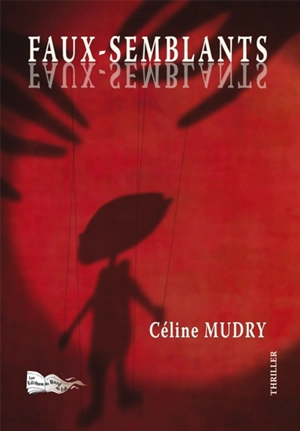 Faux-semblants : thriller - Céline Mudry