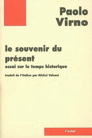 Le souvenir du présent : essai sur le temps historique - Paolo Virno