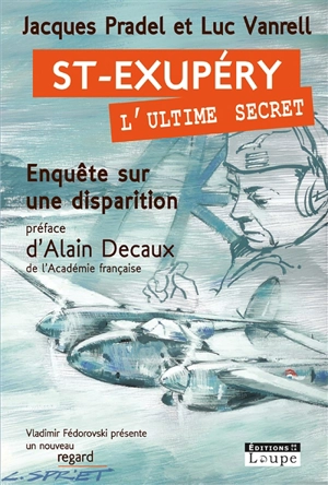 Saint-Exupéry, l'ultime secret : enquête sur une disparition - Jacques Pradel