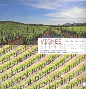 Vignes et patrimoine : Sommières, pic Saint-Loup, grès de Montpellier, terrasses du Larzac - Christian Cayssiols