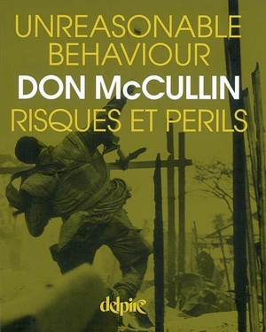 Unreasonable behaviour, risques et périls : autobiographie - Don McCullin