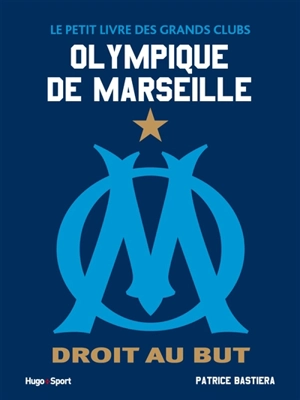 Olympique de Marseille : droit au but - Patrice Bastiera