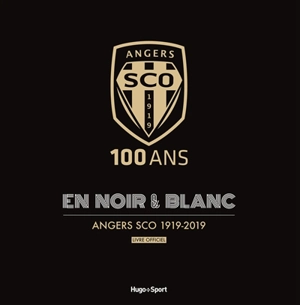 100 ans en noir & blanc : Angers SCO 1919-2019 : livre officiel - Valentin Deudon