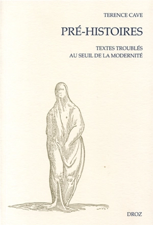 Pré-histoires. Vol. 1. Pré-histoires : textes troublés au seuil de la modernité - Terence Cave