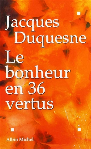 Le bonheur en 36 vertus - Jacques Duquesne