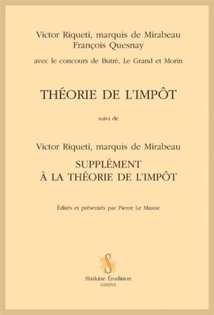 Théorie de l'impôt. Supplément à la Théorie de l'impôt - Victor Riqueti Mirabeau