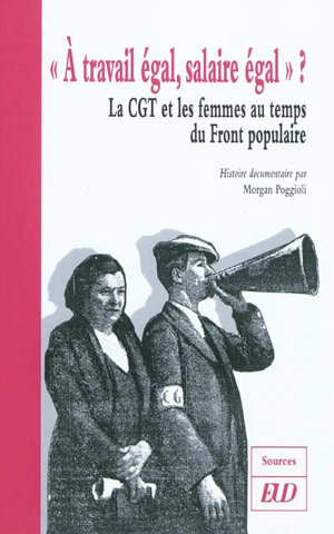 A travail égal, salaire égal ? : la CGT et les femmes au temps du Front populaire : histoire documentaire - Morgan Poggioli