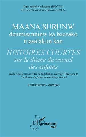 Maana surunw : denmisenninw ka baarako masalakun kan. Histoires courtes : sur le thème du travail des enfants