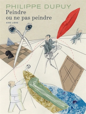 Peindre ou ne pas peindre - Philippe Dupuy