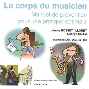 Le corps du musicien : manuel de prévention pour une pratique optimale - Jaume Rosset i Llobet