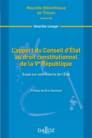 L'apport du Conseil d'Etat au droit constitutionnel de la Ve République : essai sur une théorie de l'Etat - Séverine Leroyer