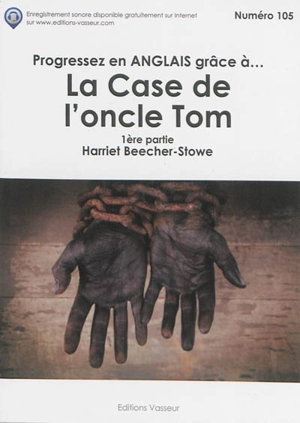 Progressez en anglais grâce à... La case de l'oncle Tom. Vol. 1 - Harriet Beecher Stowe