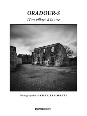 Oradour-s : d'un village à l'autre - Charles Borrett