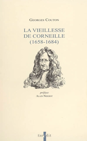 La vieillesse de Corneille : (1658-1684) - Georges Couton