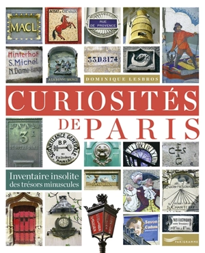 Curiosités de Paris : inventaire insolite des trésors minuscules - Dominique Lesbros