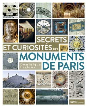 Secrets et curiosités des monuments de Paris - Dominique Lesbros