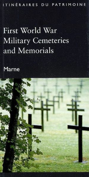 First World War military cemeteries and memorials : Marne - Champagne-Ardenne. Service de l'Inventaire du patrimoine culturel